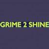 Grime 2 Shine